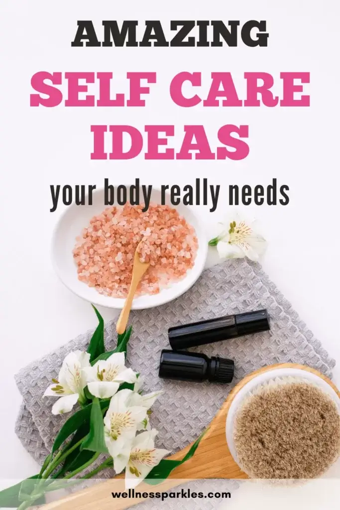 SELF CARE IDEAS YOUR BODY REALLY NEEDS